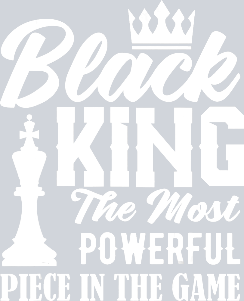 Black King The Most Powerful Piece In The Game White - STK00842 (DTF Transfers)