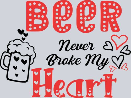 Beer Never Broke My Heart - STK00533 (DTF Transfers)